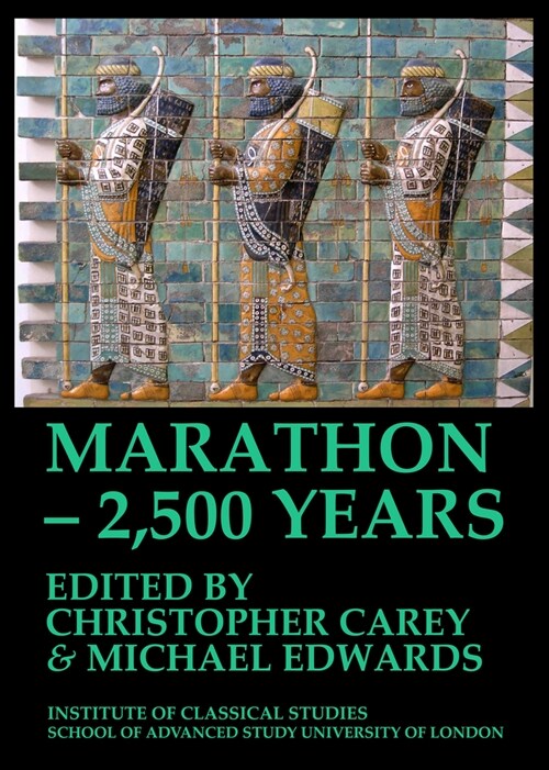 Marathon - 2,500 Years. Proceedings of the Marathon Conference 2010 (Bics Supplement 124): Volume 124 (Paperback)