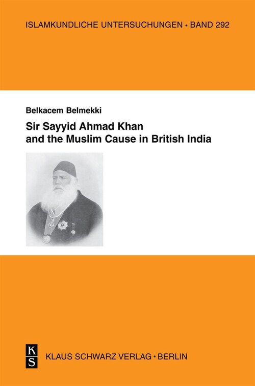 Sir Sayyid Ahmad Khan and the Muslim Cause in British India (Hardcover)