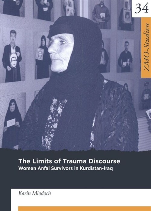 The Limits of Trauma Discourse: Women Anfal Survivors in Kurdistan-Iraq (Hardcover)