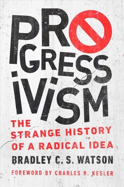 Progressivism: The Strange History of a Radical Idea (Hardcover)
