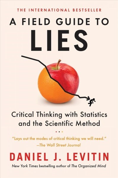 A Field Guide to Lies: Critical Thinking with Statistics and the Scientific Method (Paperback)