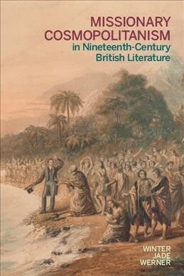 Missionary Cosmopolitanism in Nineteenth-century British Literature (Hardcover)