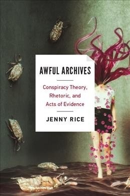 Awful Archives: Conspiracy Theory, Rhetoric, and Acts of Evidence (Hardcover)