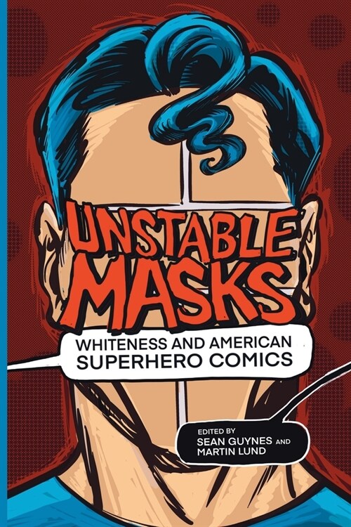 Unstable Masks: Whiteness and American Superhero Comics (Paperback)