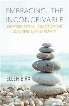 Embracing the Inconceivable: Interspiritual Practice of Zen and Christianity (Paperback)