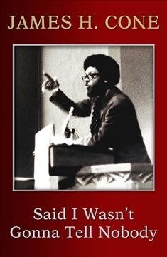 Said I Wasnt Gonna Tell Nobody: The Making of a Black Theologian (Paperback)