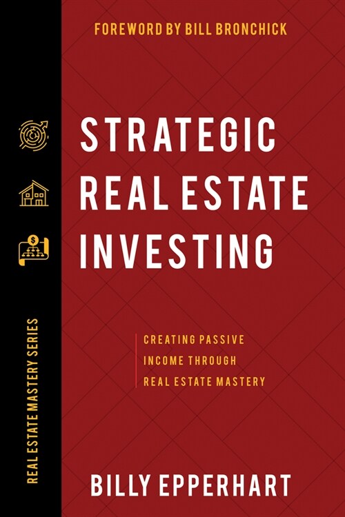 Strategic Real Estate Investing: Creating Passive Income Through Real Estate Mastery (Paperback)