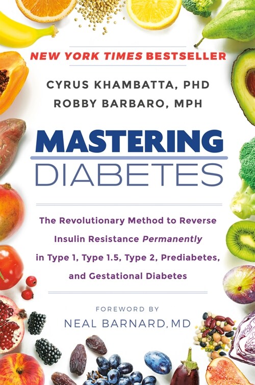 Mastering Diabetes: The Revolutionary Method to Reverse Insulin Resistance Permanently in Type 1, Type 1.5, Type 2, Prediabetes, and Gesta (Hardcover)