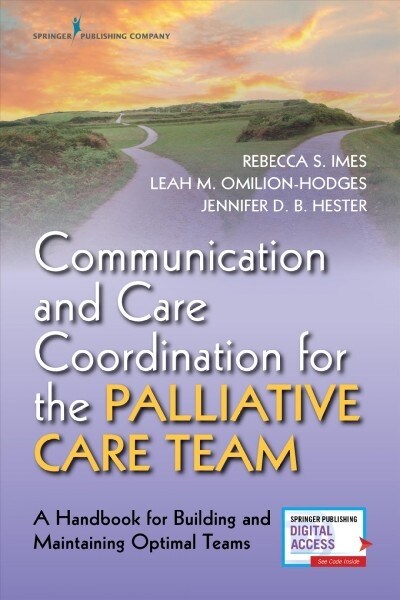 Communication and Care Coordination for the Palliative Care Team: A Handbook for Building and Maintaining Optimal Teams (Paperback)