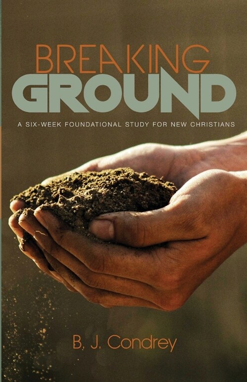 Breaking Ground: A Six-Week Foundational Study for New Christians (Paperback)