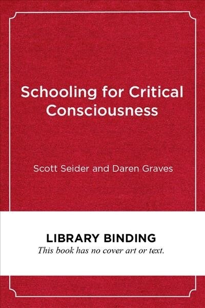 Schooling for Critical Consciousness: Engaging Black and Latinx Youth in Analyzing, Navigating, and Challenging Racial Injustice (Library Binding)