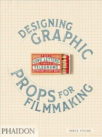 Fake Love Letters, Forged Telegrams, and Prison Escape Maps : Designing Graphic Props for Filmmaking (Paperback)