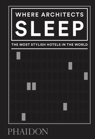 Where Architects Sleep : The Most Stylish Hotels in the World (Hardcover)