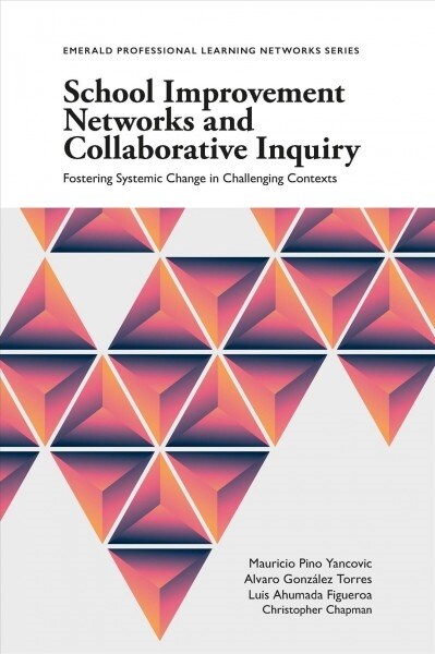 School Improvement Networks and Collaborative Inquiry : Fostering Systemic Change in Challenging Contexts (Paperback)