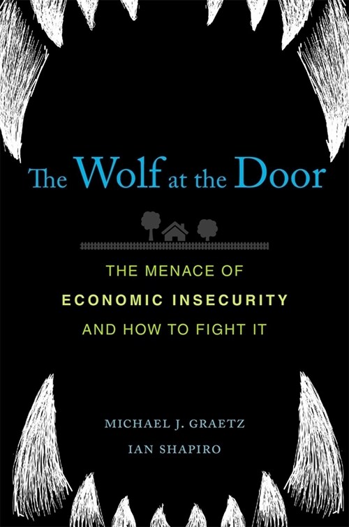 The Wolf at the Door: The Menace of Economic Insecurity and How to Fight It (Hardcover)