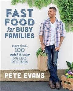 Fast Food for Busy Families: More Than 100 Quick and Easy Paleo Recipes (Paperback)