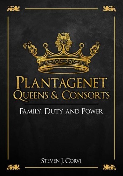 Plantagenet Queens & Consorts : Family, Duty and Power (Paperback)
