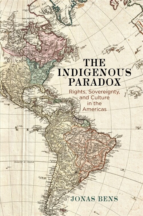 The Indigenous Paradox: Rights, Sovereignty, and Culture in the Americas (Hardcover)