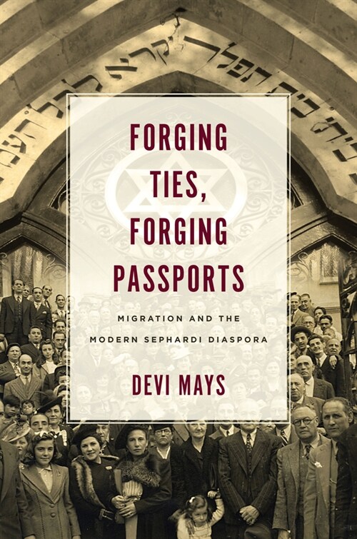 Forging Ties, Forging Passports: Migration and the Modern Sephardi Diaspora (Paperback)