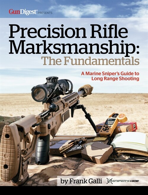 Precision Rifle Marksmanship: The Fundamentals - A Marine Snipers Guide to Long Range Shooting: A Marine Snipers Guide to Long Range Shooting (Paperback)