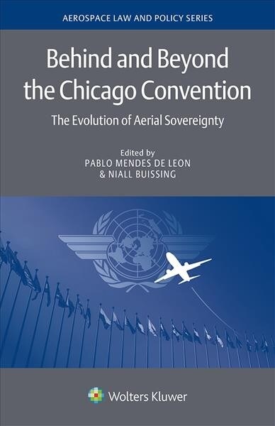 Behind and Beyond the Chicago Convention: The Evolution of Aerial Sovereignty (Hardcover)