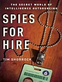 Spies for Hire: The Secret World of Intelligence Outsourcing (MP3 CD)