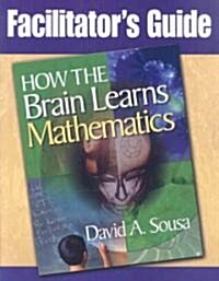 Facilitators Guide, How the Brain Learns Mathematics (Paperback)
