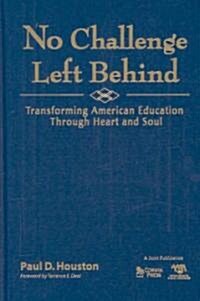 No Challenge Left Behind: Transforming American Education Through Heart and Soul (Paperback)