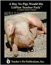Litplan Teacher Pack: A Day No Pigs Would Die (Paperback)