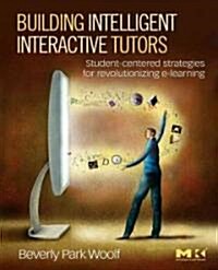 Building Intelligent Interactive Tutors: Student-Centered Strategies for Revolutionizing e-Learning (Paperback)