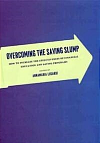 Overcoming the Saving Slump: How to Increase the Effectiveness of Financial Education and Saving Programs (Hardcover)