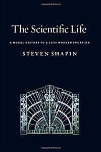 The Scientific Life: A Moral History of a Late Modern Vocation (Hardcover)