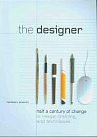 The Designer : Half a Century of Change in Image, Training, and Technique (Paperback)