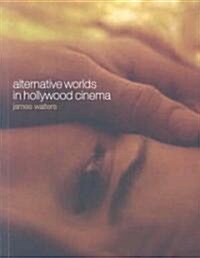 Alternative Worlds in Hollywood Cinema : Resonance Between Realms (Paperback)