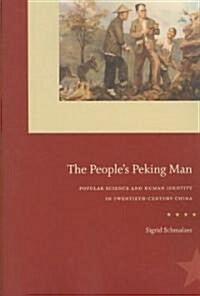 The Peoples Peking Man: Popular Science and Human Identity in Twentieth-Century China (Paperback)