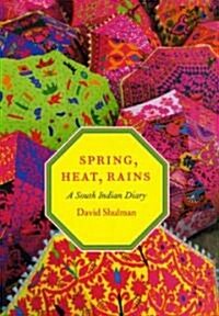Spring, Heat, Rains: A South Indian Diary (Hardcover)