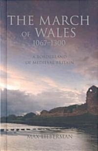 The March of Wales, 1067-1300 : A Borderland of Medieval Britain (Hardcover)