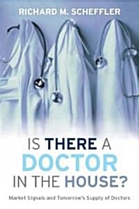 Is There a Doctor in the House?: Market Signals and Tomorrows Supply of Doctors (Hardcover)