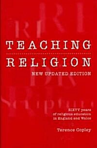 Teaching Religion (New Updated Edition) : Sixty Years of Religious education in England and Wales (Paperback)