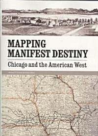 Mapping Manifest Destiny: Chicago and the American West (Paperback, Revised)
