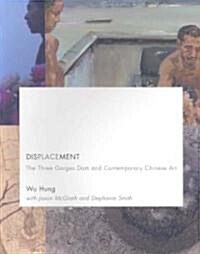 Displacement: The Three Gorges Dam and Contemporary Chinese Art (Paperback)