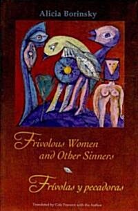 Frivolous Women and Other Sinners / Fr?olas Y Pecadoras (Hardcover)