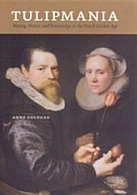 Tulipmania: Money, Honor, and Knowledge in the Dutch Golden Age (Paperback)