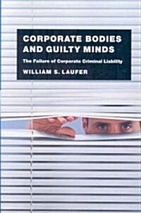 Corporate Bodies and Guilty Minds: The Failure of Corporate Criminal Liability (Paperback)