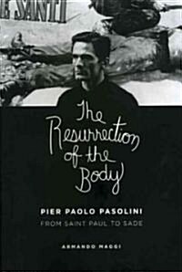 The Resurrection of the Body: Pier Paolo Pasolini from Saint Paul to Sade (Hardcover)