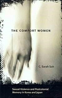 The Comfort Women: Sexual Violence and Postcolonial Memory in Korea and Japan (Paperback)