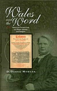 Wales and the Word : Historical Perspectives on Religion and Welsh Identity (Hardcover)