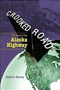 Crooked Road: The Story of the Alaska Highway (Paperback, 2)