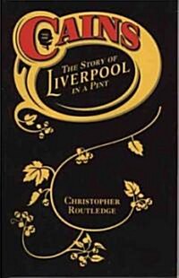Cains : The Story of Liverpool in a Pint (Paperback)