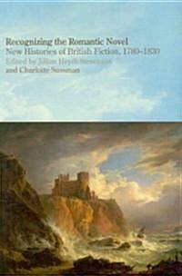 Recognizing the Romantic Novel: New Histories of British Fiction, 1780-1830 (Hardcover)